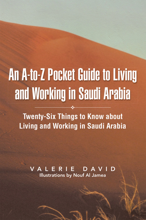 An A-To-Z Pocket Guide to Living and Working in Saudi Arabia - Valerie David