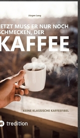 Jetzt muss er nur noch schmecken, der Kaffee - Jürgen Lang