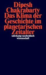 Das Klima der Geschichte im planetarischen Zeitalter - Dipesh Chakrabarty