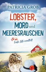 Lobster, Mord und Meeresrauschen – Tante Tilli ermittelt - Patricia Grob