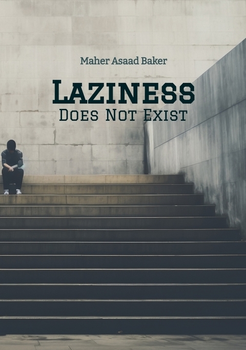 Laziness Does Not Exist - Maher Asaad Baker