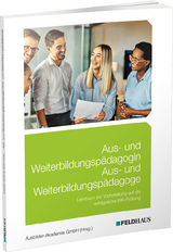 Aus- und Weiterbildungspädagogin/Aus- und Weiterbildungspädagoge -  Ausbilder-Akademie GmbH (Hrsg.)