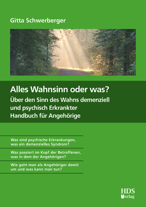 Alles Wahnsinn oder was? Über den Sinn des Wahns demenziell und psychisch Erkrankter. Handbuch für Angehörige - Gitta Schwerberger