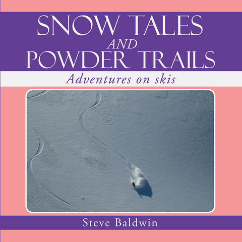 Snow Tales and Powder Trails - Steve Baldwin