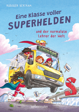 Eine Klasse voller Superhelden und der normalste Lehrer der Welt - Rüdiger Bertram