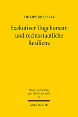 Exekutiver Ungehorsam und rechtsstaatliche Resilienz - Philipp Koepsell