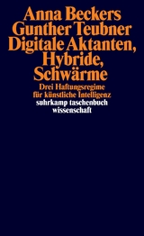 Digitale Aktanten, Hybride, Schwärme - Anna Beckers, Gunther Teubner