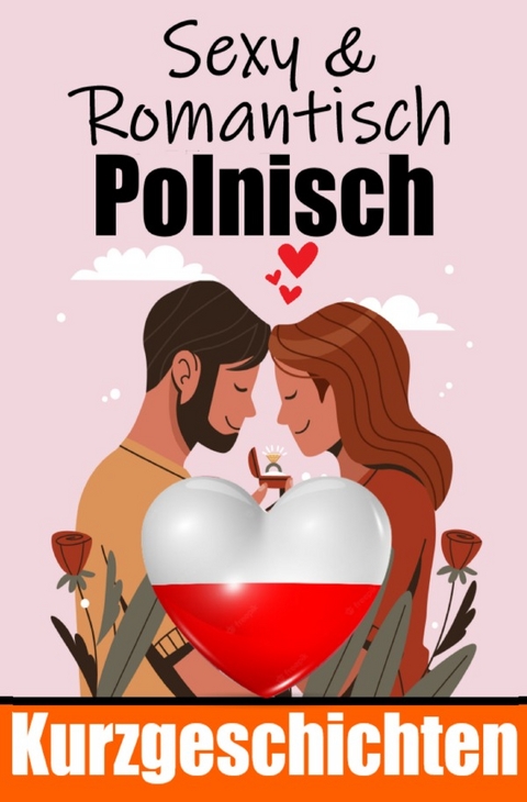 50 Sexy und Romantische Kurzgeschichten auf Polnisch | Deutsche und Polnische Kurzgeschichten Nebeneinander - Auke de Haan