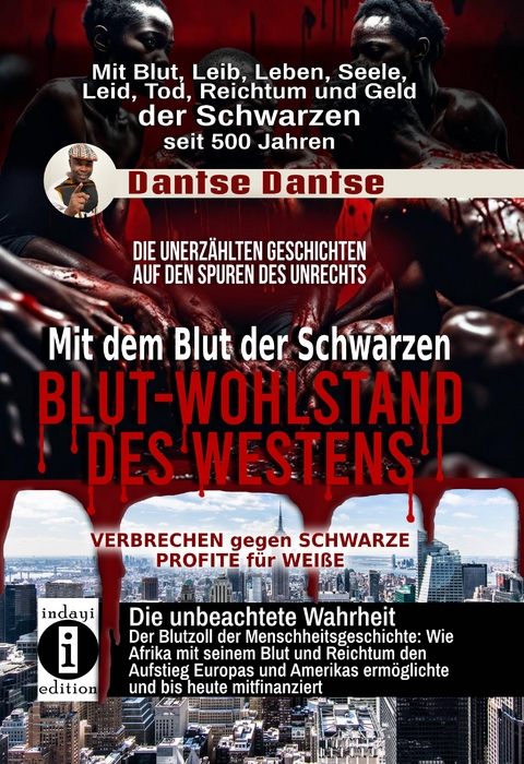 Mit dem Blut der Schwarzen: Blut-Wohlstand des Westens - die unerzählten Geschichten - Dantse Dantse