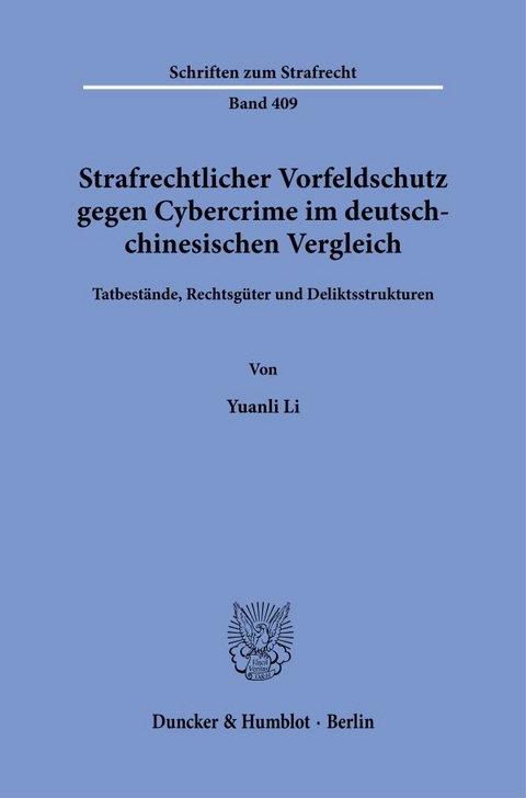 Strafrechtlicher Vorfeldschutz gegen Cybercrime im deutsch-chinesischen Vergleich. - Yuanli Li