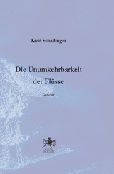 Die Unumkehrbarkeit der Flüsse - Knut Schaflinger