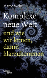 Komplexe neue Welt und wie wir lernen, damit klarzukommen - Marco Wehr