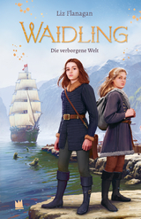 Waidling (Band 3): Die verborgene Welt - Liz Flanagan