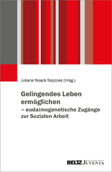 Gelingendes Leben ermöglichen – eudaimogenetische Zugänge zur Sozialen Arbeit - 