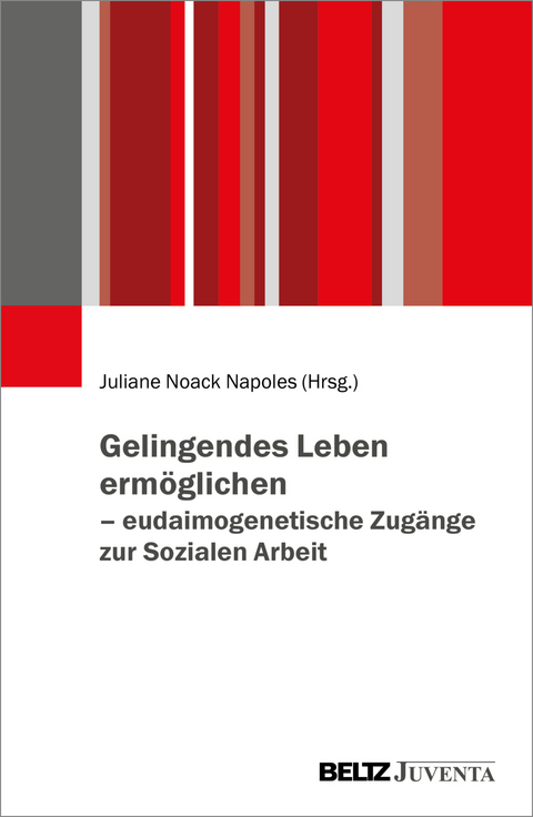 Gelingendes Leben ermöglichen – eudaimogenetische Zugänge zur Sozialen Arbeit - 