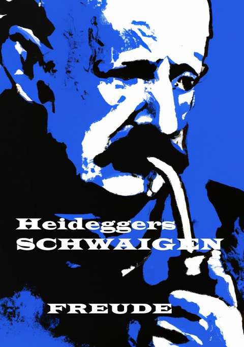 Heideggers SCHWAIGEN - Manfred H. Freude