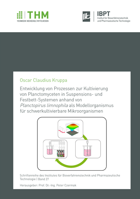 Entwicklung von Prozessen zur Kultivierung von Planctomyceten in Suspensions- und Festbett-Systemen anhand von Planctopirus limnophila als Modellorganismus für schwerkultivierbare Mikroorganismen - Oscar Claudius Kruppa