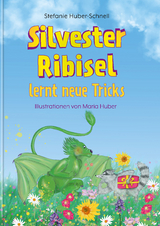 Silvester Ribisel lernt neue Tricks - Stefanie Huber-Schnell