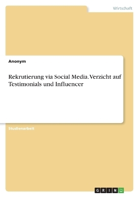 Rekrutierung via Social Media. Verzicht auf Testimonials und Influencer -  Anonymous