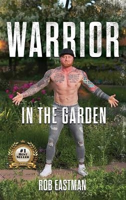 Warrior in the Garden - Rob Eastman