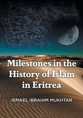 Milestones in the History of Islam in Eritrea - Ismael Ibrahim Mukhtar