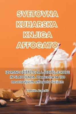 Svetovna Kuharska Knjiga Affogato -  Frančiska Zupančič