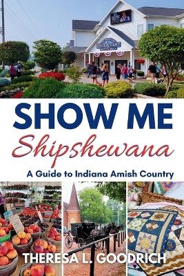 Show Me Shipshewana - Theresa L Goodrich