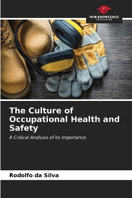 The Culture of Occupational Health and Safety - Rodolfo da Silva