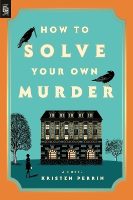 How to Solve Your Own Murder - Kristen Perrin