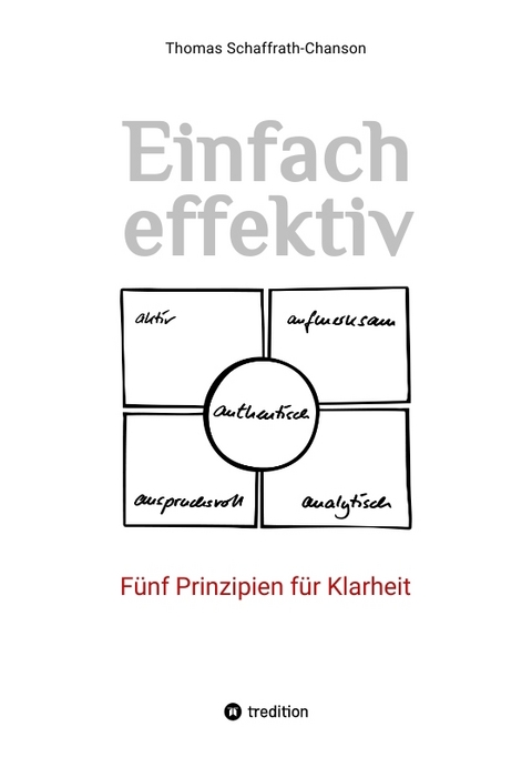 Einfach effektiv. Fünf Prinzipien für Klarheit - Thomas Schaffrath-Chanson