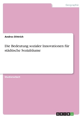 Die Bedeutung sozialer Innovationen fÃ¼r stÃ¤dtische SozialrÃ¤ume - Andres Dittrich