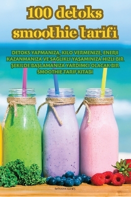 100 Detoks Smoothie Tarİfİ -  Batuhan GüneŞ