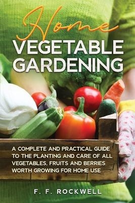 Home Vegetable Gardening - F F Rockwell