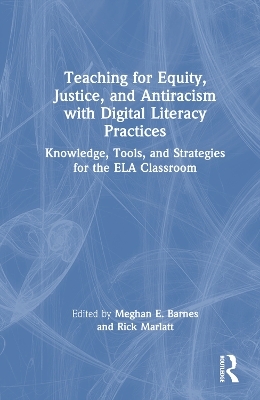 Teaching for Equity, Justice, and Antiracism with Digital Literacy Practices - 