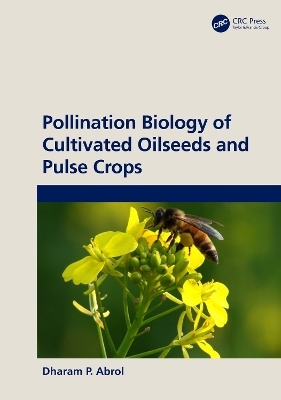 Pollination Biology of Cultivated Oil Seeds and Pulse Crops - DP Abrol