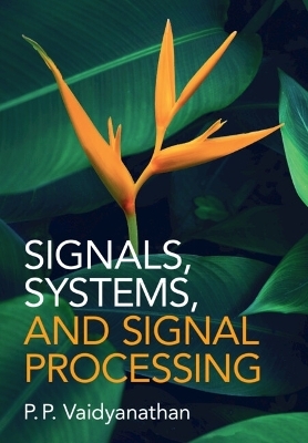 Signals, Systems, and Signal Processing - P. P. Vaidyanathan