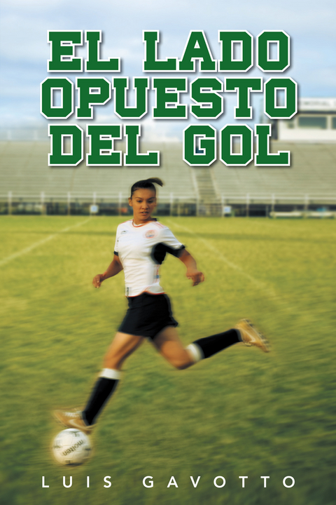 El Lado Opuesto Del Gol -  Luis Gavotto