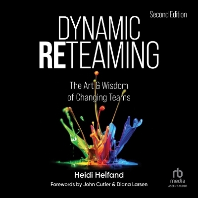 Dynamic Reteaming, Second Edition - Heidi Helfand