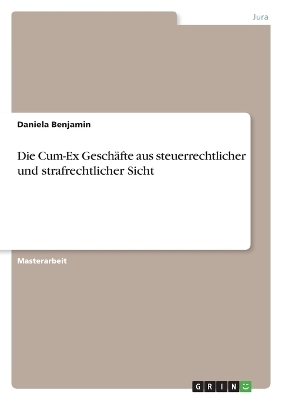 Die Cum-Ex GeschÃ¤fte aus steuerrechtlicher und strafrechtlicher Sicht - Daniela Benjamin