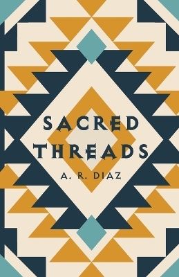 Sacred Threads - A R Diaz