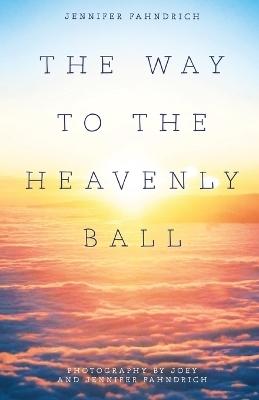 The Way to the Heavenly Ball - Jennifer And Joey Fahndrich