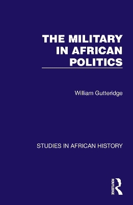 The Military in African Politics - William Gutteridge