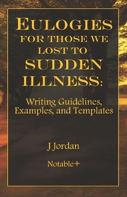 Eulogies For Those We Lost To Sudden Illness - J Jordan