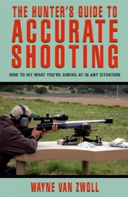 Hunter's Guide to Accurate Shooting - Wayne Van Zwoll