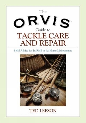 Orvis Guide to Tackle Care and Repair - Ted Leeson