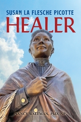 HEALER; Susan La Flesche Picotte - Nancy Waltman