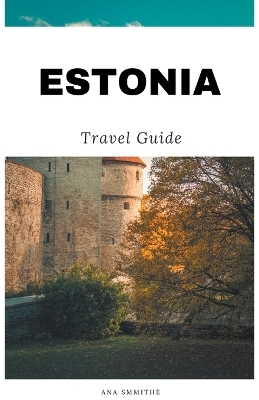 Estonia Travel Guide - Ana Smithe