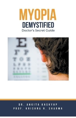 Myopia Demystified - Dr Ankita Kashyap, Prof Krishna N Sharma