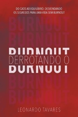 Derrotando o Burnout - Leonardo Tavares