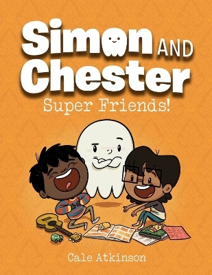 Super Friends (Simon and Chester Book #4) - Cale Atkinson